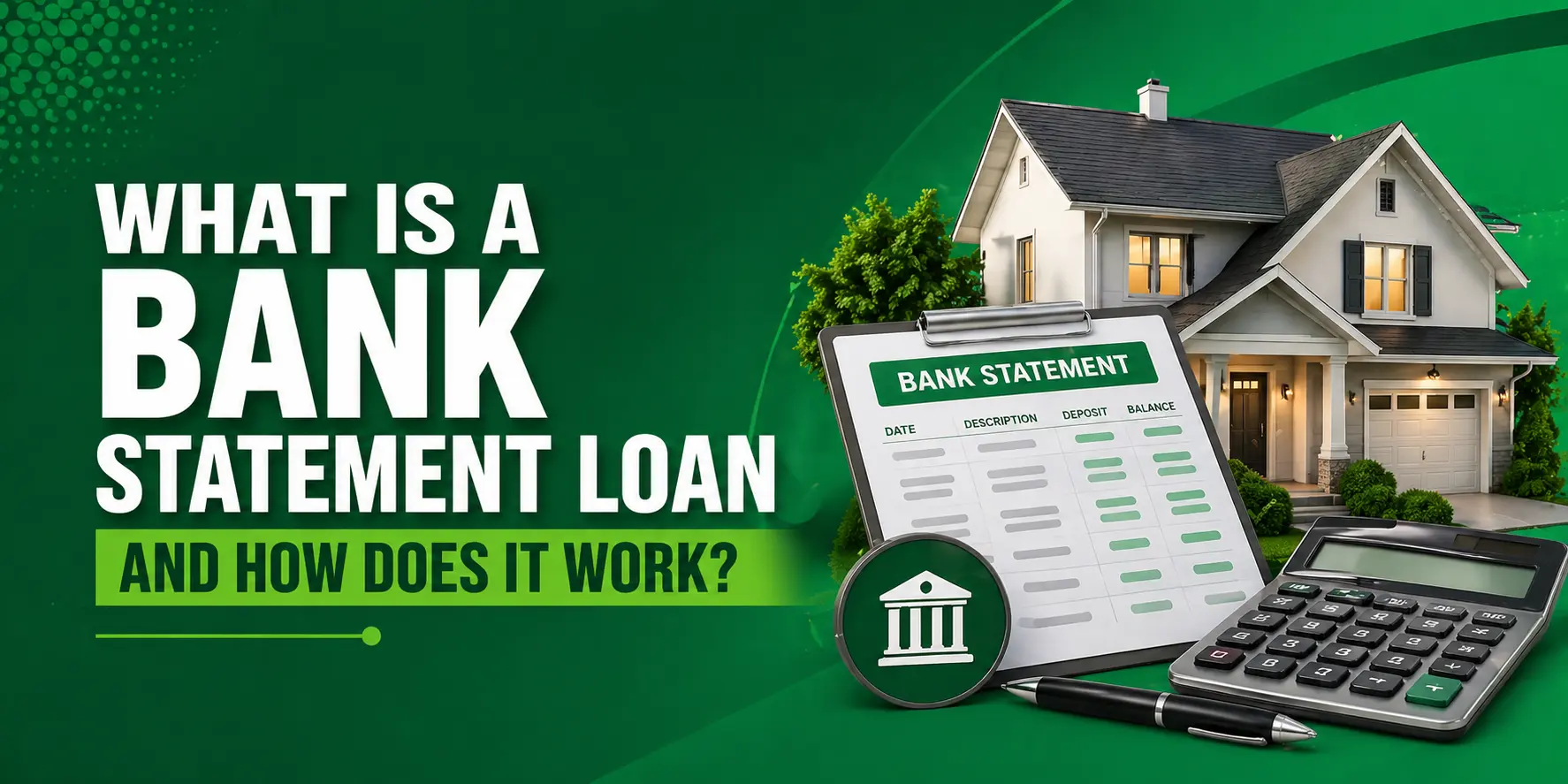 Text on green background reads What is a bank statement loan and how does it work with a house, bank statement, calculator, and pen.